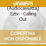 (Audiocassetta) Eztv - Calling Out cd
