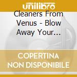Cleaners From Venus - Blow Away Your Troubles cd