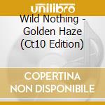 Wild Nothing - Golden Haze (Ct10 Edition) cd