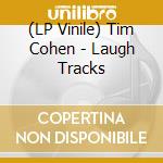 (LP Vinile) Tim Cohen - Laugh Tracks vinile