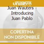 Juan Wauters - Introducing Juan Pablo cd