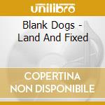 Blank Dogs - Land And Fixed cd