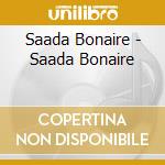 Saada Bonaire - Saada Bonaire cd musicale di Bonaire Saada