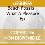 Beach Fossils - What A Pleasure Ep cd