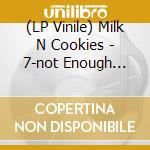 (LP Vinile) Milk N Cookies - 7-not Enough Girls vinile