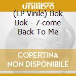 (LP Vinile) Bok Bok - 7-come Back To Me vinile