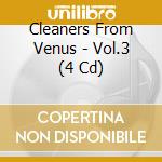 Cleaners From Venus - Vol.3 (4 Cd) cd
