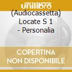 (Audiocassetta) Locate S 1 - Personalia cd