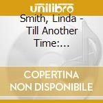 Smith, Linda - Till Another Time: 1988-1996 cd