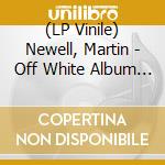 (LP Vinile) Newell, Martin - Off White Album (Coloured) vinile