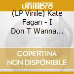 (LP Vinile) Kate Fagan - I Don T Wanna Be Too Cool (Expanded Edition) lp vinile