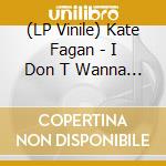 (LP Vinile) Kate Fagan - I Don T Wanna Be Too Cool (Expanded Edition) vinile