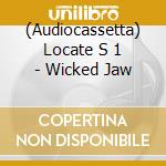(Audiocassetta) Locate S 1 - Wicked Jaw cd