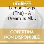 Lemon Twigs (The) - A Dream Is All We Know cd musicale