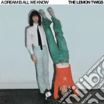 Lemon Twigs (The) - A Dream Is All We Know cd