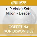 (LP Vinile) Soft Moon - Deeper vinile