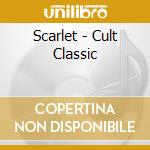 Scarlet - Cult Classic cd musicale di Scarlet