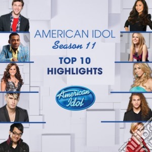 American Idol - Season 11: Top 10 Highlights cd musicale di American Idol