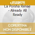 La Porsha Renae - Already All Ready cd