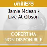 Jamie Mclean - Live At Gibson cd musicale di Jamie Mclean
