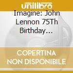 Imagine: John Lennon 75Th Birthday Concert / Various cd musicale di Various Artists