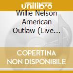 Willie Nelson American Outlaw (Live 2019) / Various cd