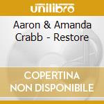 Aaron & Amanda Crabb - Restore cd musicale di Aaron & Amanda Crabb
