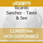 Ricardo Sanchez - Taste & See cd musicale di Ricardo Sanchez