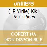 (LP Vinile) Kiki Pau - Pines vinile