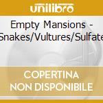 Empty Mansions - Snakes/Vultures/Sulfate cd musicale di Empty Mansions