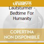 Lautsturmer - Bedtime For Humanity cd