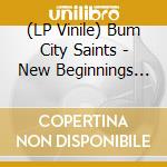 (LP Vinile) Bum City Saints - New Beginnings (7