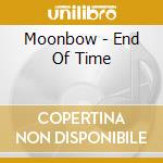 Moonbow - End Of Time cd musicale di Moonbow