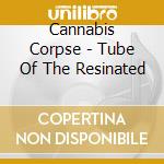 Cannabis Corpse - Tube Of The Resinated cd musicale di Cannabis Corpse