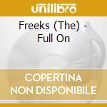 Freeks (The) - Full On cd musicale di Freeks