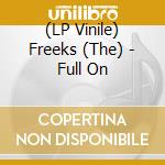 (LP Vinile) Freeks (The) - Full On lp vinile di Freeks