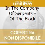 In The Company Of Serpents - Of The Flock cd