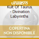 Kult Of Taurus - Divination Labyrinths cd musicale di Kult Of Taurus