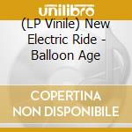 (LP Vinile) New Electric Ride - Balloon Age