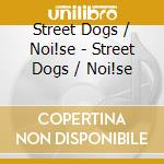 Street Dogs / Noi!se - Street Dogs / Noi!se cd