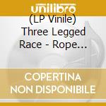 (LP Vinile) Three Legged Race - Rope Commercial Vol. 1 (12
