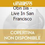 Obn Iiis - Live In San Francisco cd musicale di Obn Iiis