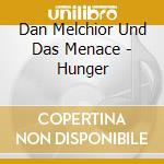 Dan Melchior Und Das Menace - Hunger cd musicale di Dan Melchior Und Das Menace