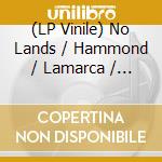 (LP Vinile) No Lands / Hammond / Lamarca / Hammond / No Lands - Negative Space vinile