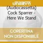 (Audiocassetta) Cock Sparrer - Here We Stand cd