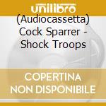 (Audiocassetta) Cock Sparrer - Shock Troops cd