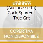 (Audiocassetta) Cock Sparrer - True Grit cd