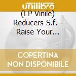 (LP Vinile) Reducers S.f. - Raise Your Hackles lp vinile di Reducers S.f.
