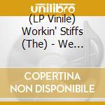 (LP Vinile) Workin' Stiffs (The) - We Are The Truth (shaped Vinyl) (7