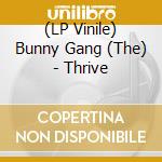 (LP Vinile) Bunny Gang (The) - Thrive